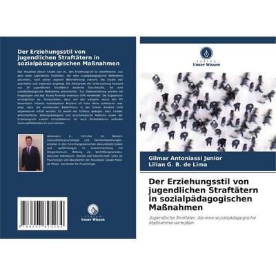 Der Erziehungsstil von jugendlichen Straftätern in sozialpädagogischen Maßnahmen, Taschenbuch von Gilmar Antoniassi Junior,Lilian G. B. de Lima,