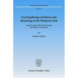 Gesetzgebungsverfahren und Reichstag in der Bismarck-Zeit, Fachbücher von Norbert Ullrich