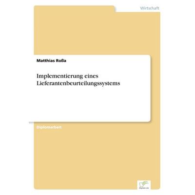 Implementierung eines Lieferantenbeurteilungssystems, Taschenbuch von Matthias Rossa, GRIN, 978-3-8386-1227-0