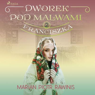 Dworek pod Malwami 2 - Franciszka - Marian Piotr Rawinis, Audio, 9788726802030