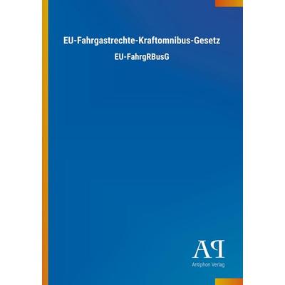 EU-Fahrgastrechte-Kraftomnibus-Gesetz, Taschenbuch von Antiphon Verlag, Antiphon, 978-3-7314-3335-4