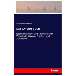 Das BAYERN-BUCH, Belletristik von Joseph Maria Mayer