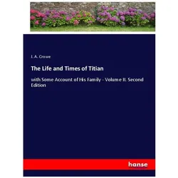 The Life and Times of Titian, Belletristik von J. A. Crowe