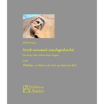 Noch einmal nachgedacht: Ein Essay über sieben letzte Fragen sowie Tholos - ein Blick in die Tiefe am Nabel der Welt, Taschenbuch von Alf Hermann,