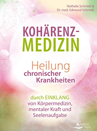 Nathalie Schmidt - Kohärenz-Medizin: Heilung chronischer Krankheiten durch Einklang von Körpermedizin, mentaler Kraft und Seelenaufgabe - Preis vom 10.10.2026 11:48:34 h