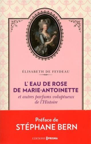 L'eau de rose de Marie-Antoinette : et autres parfums voluptueux de l'histoire - Preis vom 18.10.2026 19:22:15 h