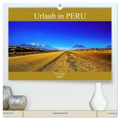 Urlaub in Peru (hochwertiger Premium Wandkalender 2027 DIN A2 quer), Kunstdruck in Hochglanz
