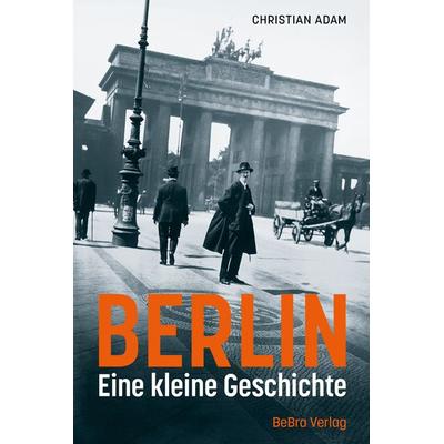 Berlin, Gebundene Ausgabe von Christian Adam, Bebra verlag, 978-3-8148-0266-4