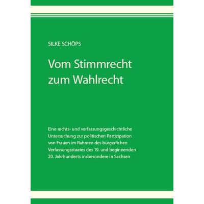 Vom Stimmrecht zum Wahlrecht, Taschenbuch von Silke Schöps, Sv Saxonia, 978-3-946374-44-2