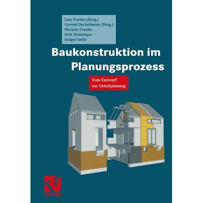 Baukonstruktion im Planungsprozess, Taschenbuch von Lutz Franke,Gernod Deckelmann, Vieweg & Teubner, 978-3-528-02565-6