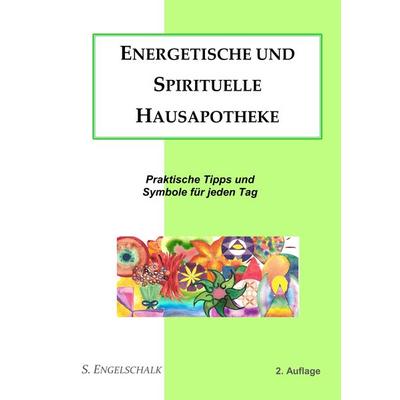 Energetische und spirituelle Hausapotheke, Gebundene Ausgabe von S. Engelschalk, BoD – Books on Demand, 978-3-7519-7181-2