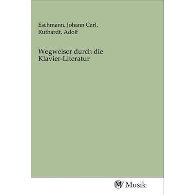 Wegweiser durch die Klavier-Literatur, Taschenbuch von , MV-Musik, 978-3-96877-222-6