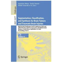 Segmentation, Classification, and Synthesis for Brain Tumors and Traumatic Brain Injuries, Fachbücher von Spyridon Bakas, Ujjwal Baid, Marius George Linguraru, Udunna Anazodo, Zhifan Jiang, Gian Marco Conte, Martha Foltyn-Dumitru, Marie-Christin Metz, Mehdi Astaraki, Florian Kofler, Emily Dennis, Hongwei Bran Li, Nazanin Maleki, Maria Correia de Verdier, Dominic Labella