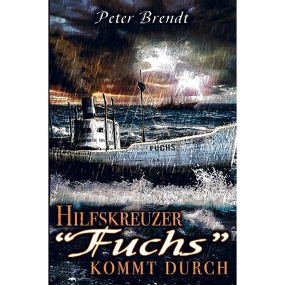 Hilfskreuzer 'Fuchs' kommt durch, Taschenbuch von Peter Brendt, Bookmundo Direct, 978-94-036-6086-8