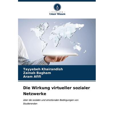 Die Wirkung virtueller sozialer Netzwerke, Taschenbuch von Tayyebeh Khairandish,Zainab Bagham,Aram Afifi, Verlag Unser Wissen, 978-620-7-01356-2