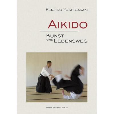 Aikido - Kunst und Lebensweg, Gebundene Ausgabe von Kenjiro Yoshigasaki, Kristkeitz, Werner, 978-3-932337-64-2