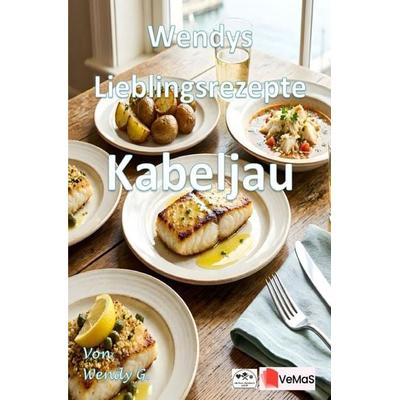 Wendys Lieblingsrezepte - Kabeljau, Taschenbuch von Wendy G., Epubli, 978-3-565-79044-9