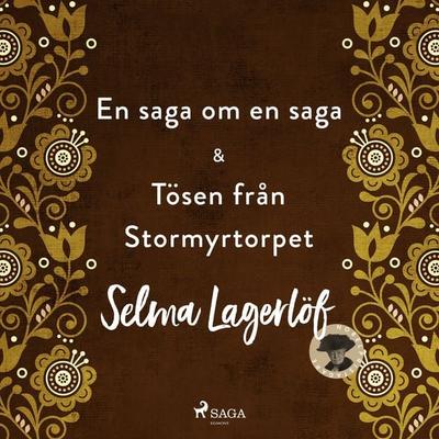 En saga om en saga & Tösen från Stormyrtorpet - Selma Lagerlöf, Audio, 9789186023515