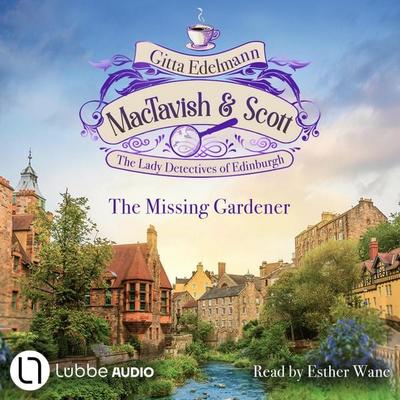 The Missing Gardener - MacTavish & Scott - The Lady Detectives of Edinburgh, Episode 1 - Gitta Edelmann, Audio, 9783754020920