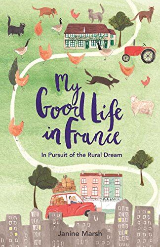 Janine Marsh - My Good Life in France: In Pursuit of the Rural Dream - Preis vom 13.10.2026 19:28:25 h