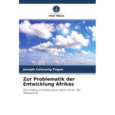 Zur Problematik der Entwicklung Afrikas, Taschenbuch von Joseph Calasang Fogue, Verlag Unser Wissen, 978-620-4-65449-2