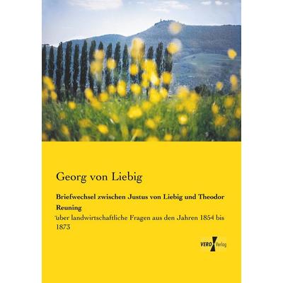 Briefwechsel zwischen Justus von Liebig und Theodor Reuning, Taschenbuch von Georg Liebig, BoD - Books on Demand, 978-3-95738-918-3
