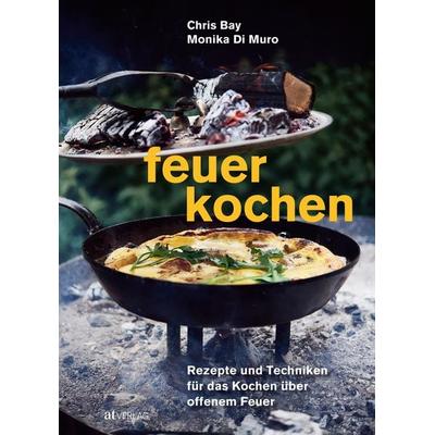 Feuerkochen, Gebundene Ausgabe von Chris Bay,Monika Di Muro, AT Verlag, 978-3-03902-147-5