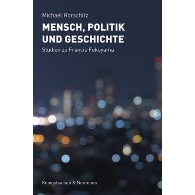 Mensch, Politik und Geschichte, Taschenbuch von Michael Horschitz, Königshausen u. Neumann, 978-3-8260-8939-8