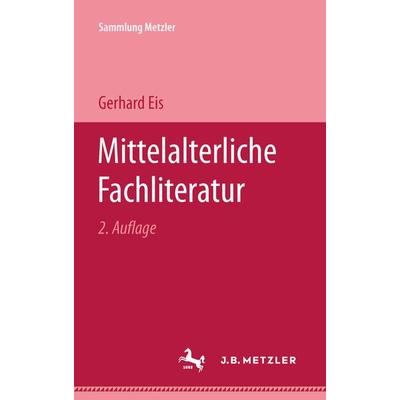 Mittelalterliche Fachliteratur, Taschenbuch von Gerhard Eis, J.B. Metzler, Part of Springer Nature - Springer-Verlag GmbH, 978-3-476-99413-4