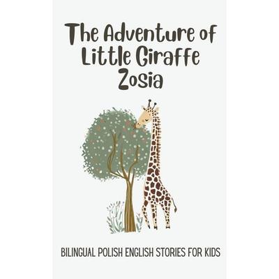 The Adventure of Little Giraffe Zosia, Taschenbuch von Coledown Bilingual Books, Coledown Bilingual Books