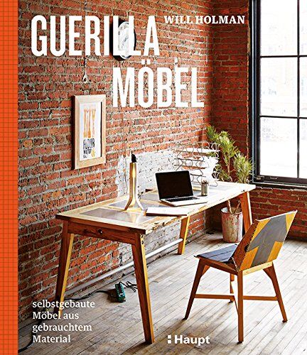Will Holman - Guerilla-Möbel: selbstgebaute Möbel aus gebrauchtem Material - Preis vom 09.10.2026 07:28:09 h