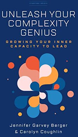 Berger, Jennifer Garvey - Unleash Your Complexity Genius: Growing Your Inner Capacity to Lead (The Stanford Briefs) - Preis vom 09.10.2026 07:28:09 h