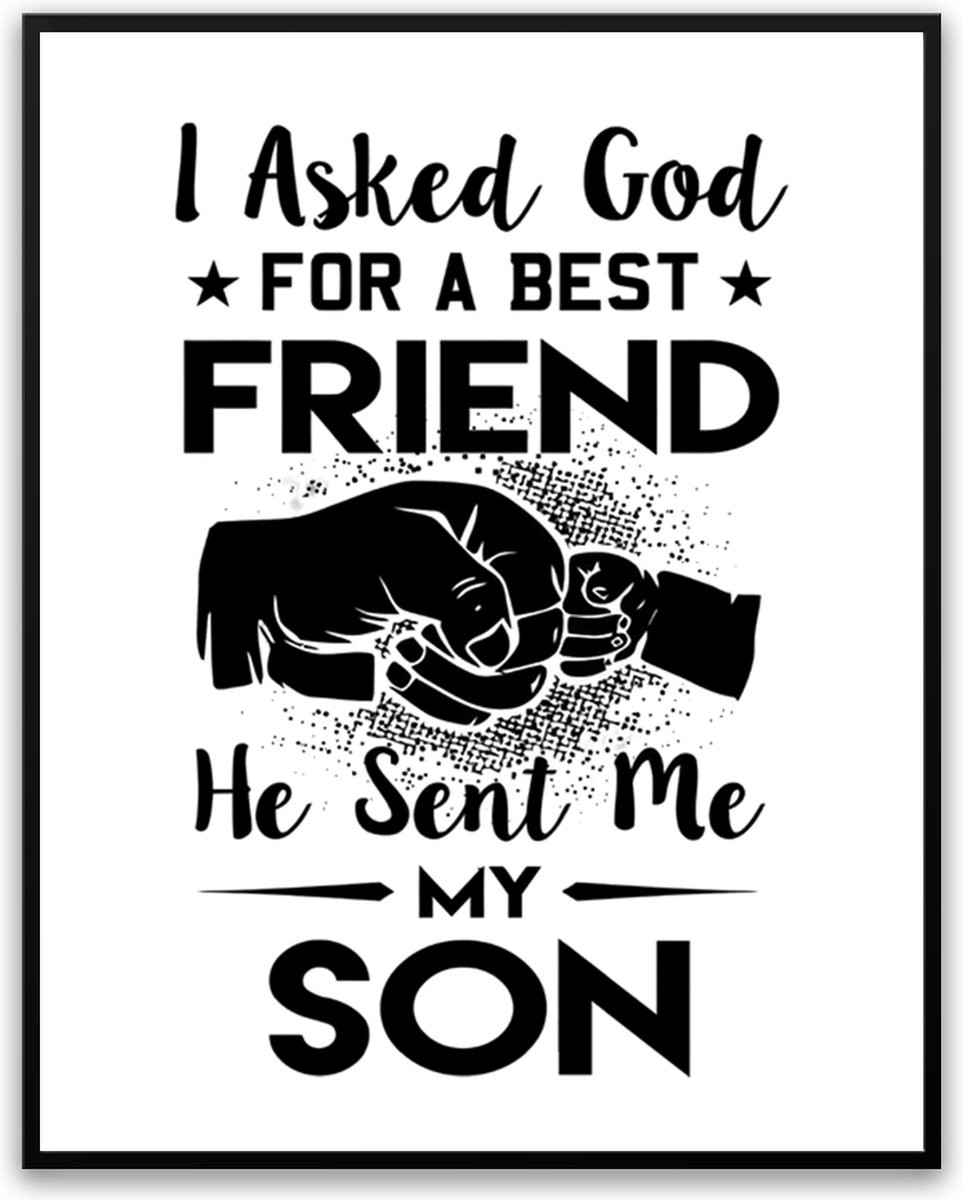 Fotolijst met glas Asked God for a best friend He sent me my Son - Grappige Poster voor vader en papa - B/D/H: 50 x 70 cm