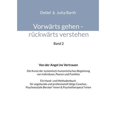 Vorwärts gehen rückwärts verstehen Von der Angst ins Vertrauen, Taschenbuch von Detlef Barth,Jutta Barth, BoD – Books on Demand, 978-3-7597-3329-0