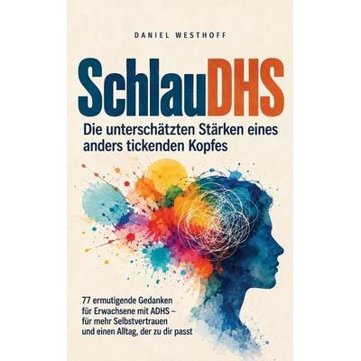 SchlauDHS - Die unterschätzten Stärken eines anders tickenden Kopfes, Taschenbuch von Daniel Westhoff, Eigenspur Verlag, 978-3-911123-62-4