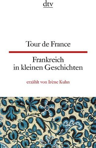 Iréne Kuhn - Tour de France Frankreich in kleinen Geschichten - Preis vom 18.10.2026 19:22:15 h