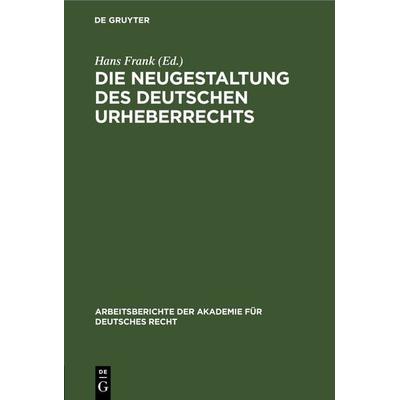 Die Neugestaltung des deutschen Urheberrechts, Gebundene Ausgabe von , De Gruyter, 978-3-11-240627-4
