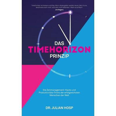 Hosp, J: Timehorizon Prinzip, Taschenbuch von Julian Hosp, Julian Hosp Coaching LTD