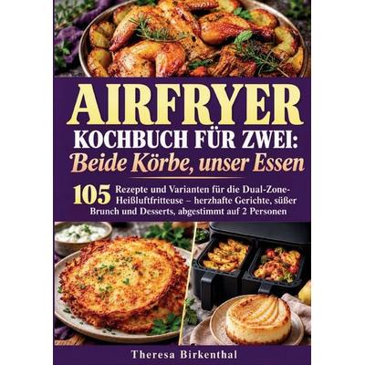 Airfryer-Kochbuch für zwei: Beide Körbe, unser Essen, Taschenbuch von Tanja Freitag, Bookmundo, 978-94-039-4745-7