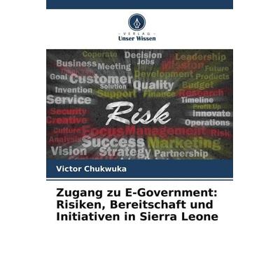 Zugang zu E-Government: Risiken, Bereitschaft und Initiativen in Sierra Leone, Taschenbuch von Victor Chukwuka, Verlag Unser Wissen
