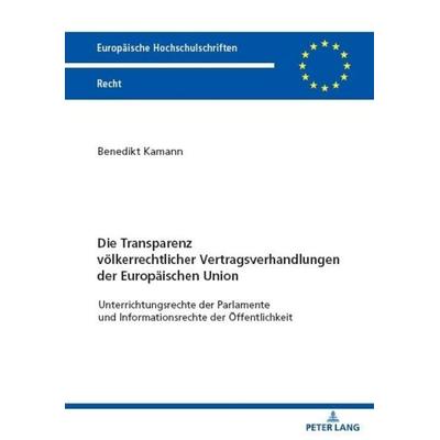 Die Transparenz völkerrechtlicher Vertragsverhandlungen der Europäischen Union, Taschenbuch von Benedikt Kamann, Peter Lang GmbH, Internationaler