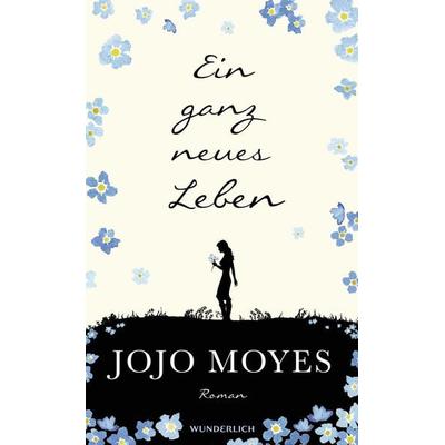 Ein ganz neues Leben / Lou & Will Bd. 2, Gebundene Ausgabe von Jojo Moyes, ROWOHLT Wunderlich