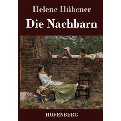 Die Nachbarn, Gebundene Ausgabe von Helene Hübener, Henricus - Edition Deutsche Klassik, 978-3-7437-4547-6