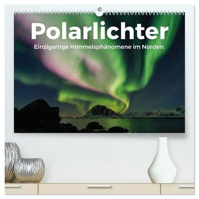 Polarlichter - Einzigartige Himmelsphänomene im Norden (hochwertiger Premium Wandkalender 2027 DIN A2 quer), Kunstdruck in Hochglanz
