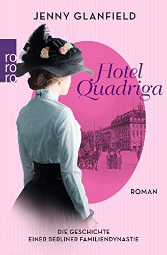 Jenny Glanfield - Hotel Quadriga: Die Geschichte einer Berliner Familiendynastie (Die Hotel Quadriga Trilogie, Band 1) - Preis vom 19.10.2026 19:33:35 h