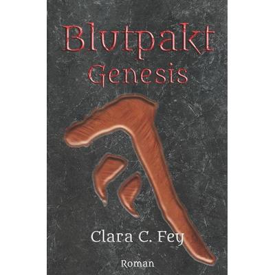 Blutpakt Genesis, Taschenbuch von Clara C. Fey, Independently Published