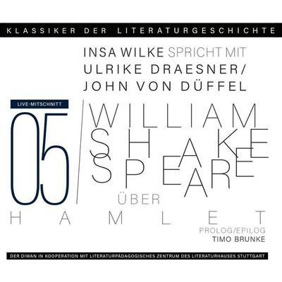 Ein Gespräch über William Shakespeare - Hamlet - Ulrike Draesner,John von Düffel,Timo Brunke,Insa Wilke, Audio, 4066004397337
