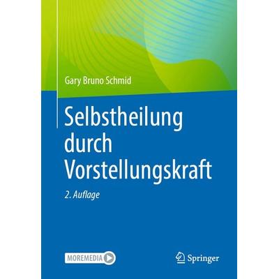 Selbstheilung durch Vorstellungskraft, Gebundene Ausgabe von Gary Bruno Schmid, Springer Berlin, 978-3-662-70089-1