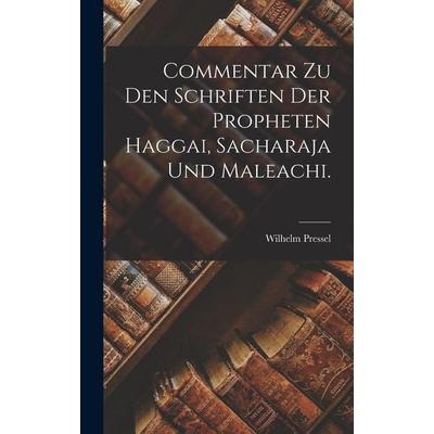Commentar zu den Schriften der Propheten Haggai, Sacharaja und Maleachi., Gebundene Ausgabe von Wilhelm Pressel, Legare Street Press,