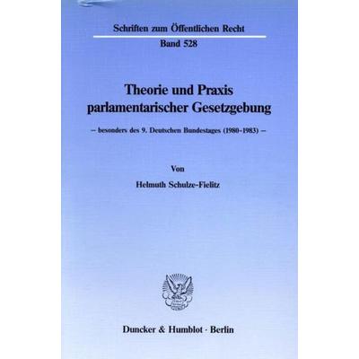 Theorie und Praxis parlamentarischer Gesetzgebung -, Taschenbuch von Helmuth Schulze-Fielitz, Duncker & Humblot, 978-3-428-06376-5